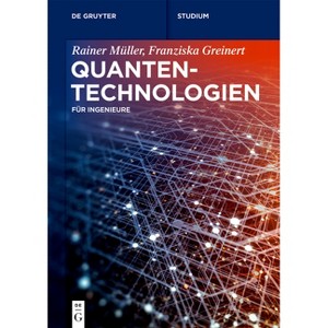 Quantentechnologien - (De Gruyter Studium) by  Rainer Müller & Franziska Greinert (Paperback) - 1 of 1