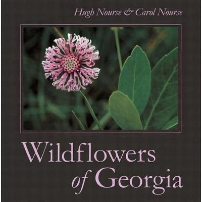 Wildflowers of Georgia - by  Carol Nourse & Hugh Nourse (Hardcover)