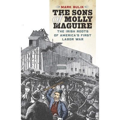 The Sons of Molly Maguire - by  Mark Bulik (Paperback)