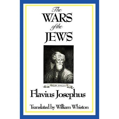 THE WARS OF THE JEWS or History of the Destruction of Jerusalem - by  Flavius Josephus (Paperback)