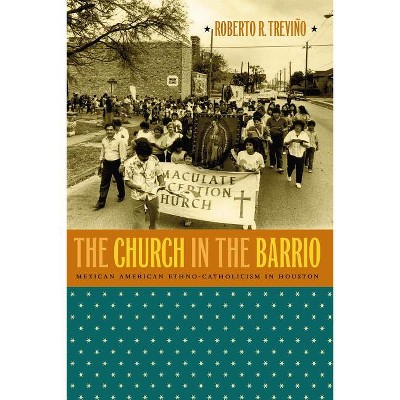 The Church in the Barrio - by  Roberto R Treviño (Paperback)