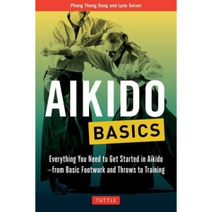 Aikido Basics - (Tuttle Martial Arts Basics) by  Phong Thong Dang & Lynn Seiser (Paperback) - 1 of 1