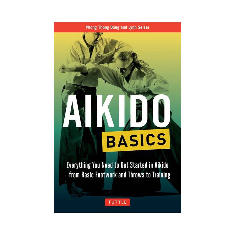 Aikido Basics - (Tuttle Martial Arts Basics) by  Phong Thong Dang & Lynn Seiser (Paperback), 1 of 2