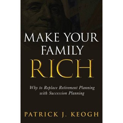 Make Your Family Rich - by  Patrick J Keogh (Paperback)