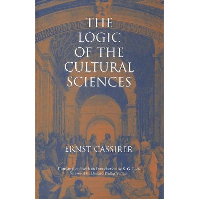 The Logic of the Cultural Sciences - (Cassirer Lectures) by  Ernst Cassirer (Paperback)