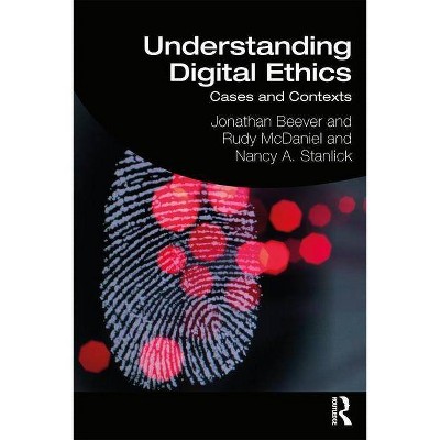 Understanding Digital Ethics - by  Jonathan Beever & Rudy McDaniel & Nancy A Stanlick (Paperback)
