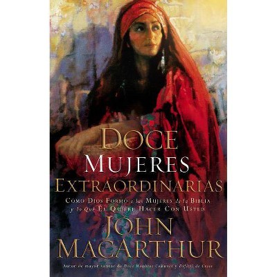 Doce Mujeres Extraordinarias - by  John F MacArthur (Paperback)