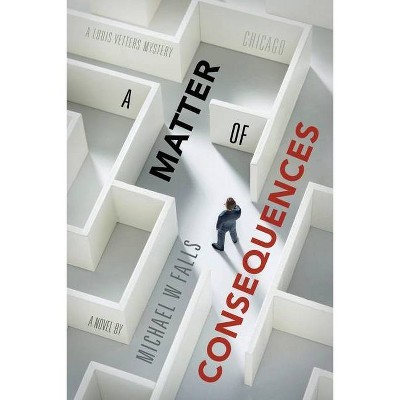 A Matter of Consequences - by  Michael W Falls (Paperback)