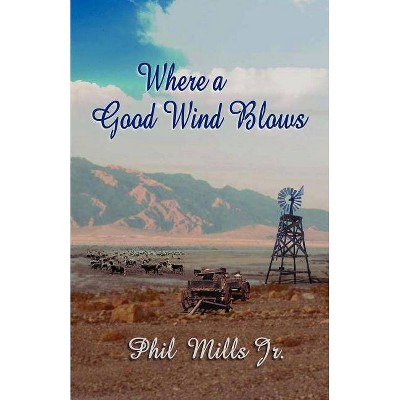 Where a Good Wind Blows - by  Phil Mills (Paperback)