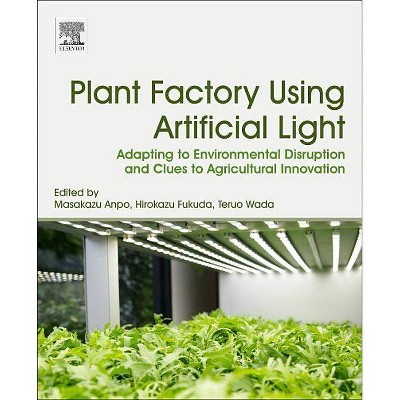  Plant Factory Using Artificial Light - by  Masakazu Anpo & Hirokazu Fukuda & Teruo Wada (Paperback) 