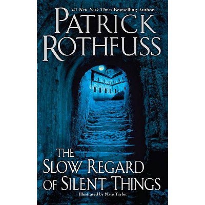 The Slow Regard of Silent Things - (Kingkiller Chronicle) by  Patrick Rothfuss (Paperback)