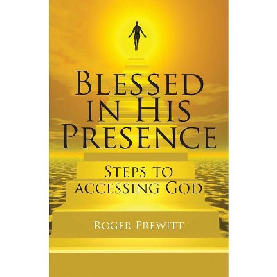 Blessed in His Presence - by  Roger Prewitt (Paperback)