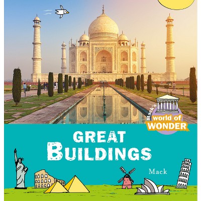 Great Buildings - (World of Wonder) by  Mack Van Gageldonk (Hardcover)