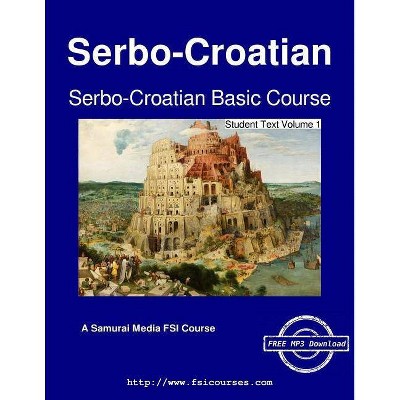 Serbo-Croatian Basic Course - Student Text Volume 1 - by  Janko Jankovic & Carleton T Hodge (Paperback)