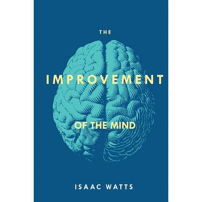 The Improvement of the Mind - by  Isaac Watts (Paperback)