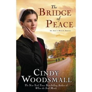 The Bridge of Peace - (ADA's House Novel) by  Cindy Woodsmall (Paperback) - 1 of 1