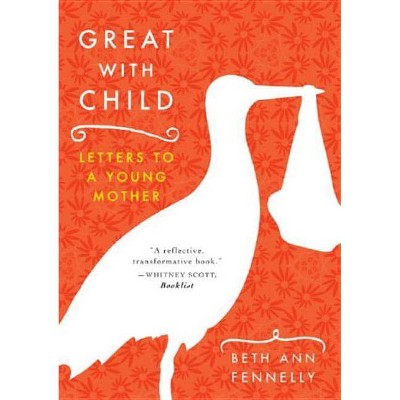 Great with Child - by  Beth Ann Fennelly (Paperback)