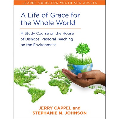 A Life of Grace for the Whole World, Leader's Guide - by  Jerry Cappel & Stephanie McDyre Johnson (Paperback)