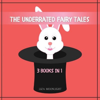 The Underrated Fairy Tales - by  Liza Moonlight (Paperback)