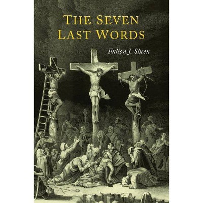 The Seven Last Words - by  Fulton J Sheen (Paperback)