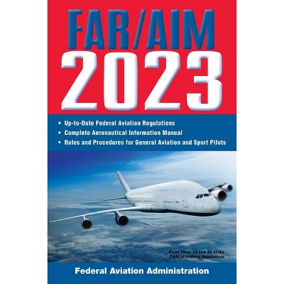 Far/Aim 2023: Up-To-Date FAA Regulations / Aeronautical Information Manual - (Far/Aim Federal Aviation Regulations) (Paperback)