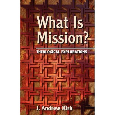 What is Mission? - by  J Andrew Kirk (Paperback)