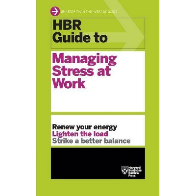 HBR Guide to Managing Stress at Work (HBR Guide Series) - by  Harvard Business Review (Hardcover)