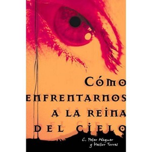 Como Enfrentarnos a la Reina del Cielo = Confronting the Queen of Heaven - by  Héctor P Torres & Peter C Wagner (Paperback) - 1 of 1