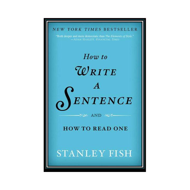 How to Write a Sentence - by  Stanley Fish (Paperback), 1 of 2