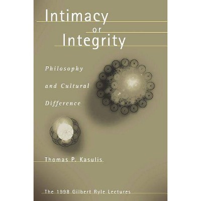 Intimacy or Integrity - by  Thomas P Kasulis (Paperback)