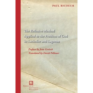 The Reflexive Method Applied to the Problem of God in Lachelier and Lagneau - (Perspectives in Continental Philosophy) by Paul Ricoeur - 1 of 1