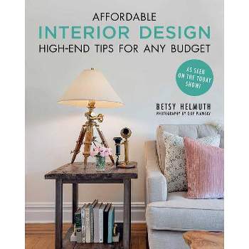 Affordable Interior Design - by  Betsy Helmuth (Paperback)
