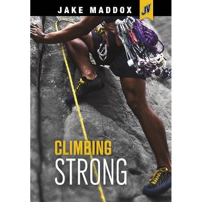 Climbing Strong - (Jake Maddox Jv) by  Jake Maddox (Paperback)