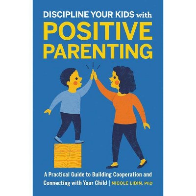 Discipline Your Kids with Positive Parenting - by  Nicole Libin (Paperback)