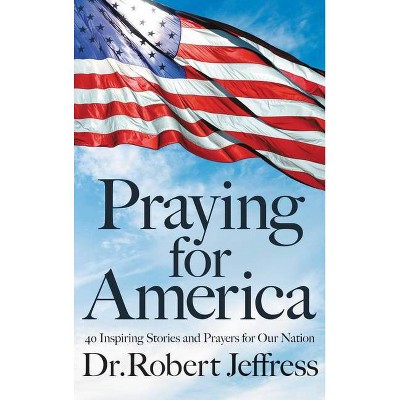 Praying for America - by  Jeffress (Hardcover)