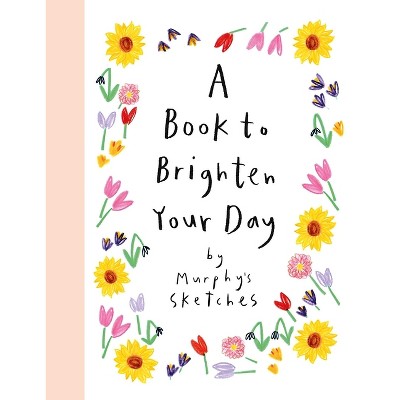 A Book to Brighten Your Day - by  Kerri Cunningham (Hardcover)