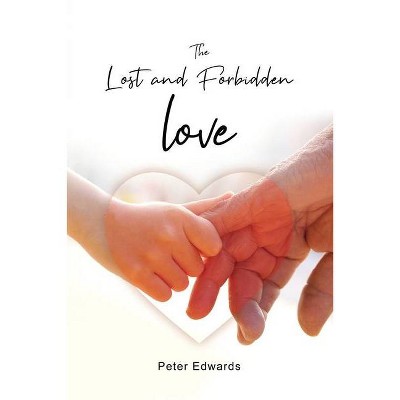 The Lost and Forbidden Love - by  Peter Edwards (Paperback)