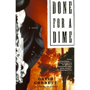 Done for a Dime - by  David Corbett (Paperback) - 1 of 1