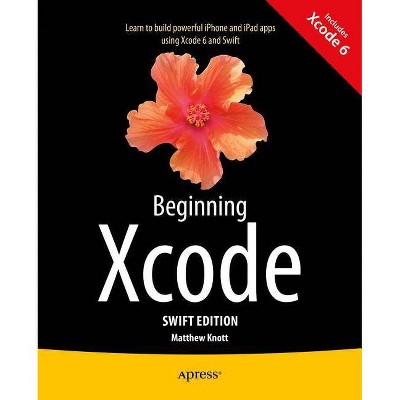 Beginning Xcode: Swift Edition - 2nd Edition by  Matthew Knott (Paperback)