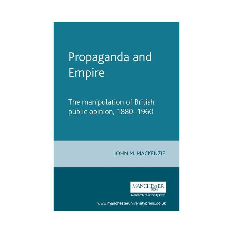Propaganda and Empire - (Studies in Imperialism) by  John M MacKenzie (Paperback), 1 of 2
