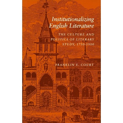Institutionalizing English Literature - by  Franklin E Court (Hardcover)