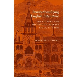 Institutionalizing English Literature - by  Franklin E Court (Hardcover) - 1 of 1