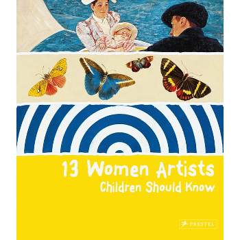 13 Women Artists Children Should Know - (13 Children Should Know) by  Bettina Shuemann (Hardcover)