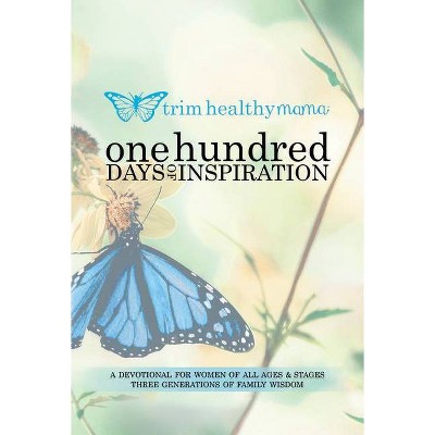 One Hundred Days of Inspiration - (Trim Healthy Mama) by  Serene Allison & Pearl Barrett & Nancy Campbell & Meadow Barrett (Paperback)