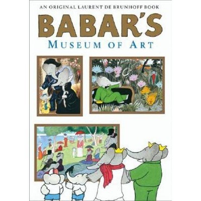 Babar's Museum of Art - by  Laurent de Brunhoff (Hardcover)