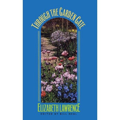 Through the Garden Gate - (Chapel Hill Books) by  Elizabeth Lawrence (Paperback)
