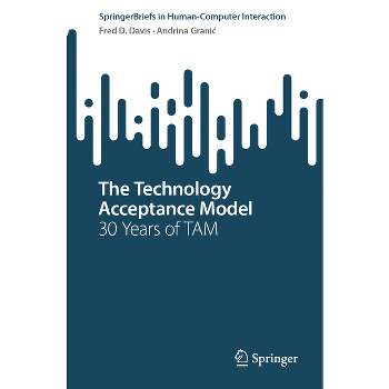 The Technology Acceptance Model - by  Fred D Davis & Andrina Granic (Paperback)