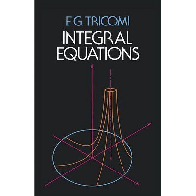 Integral Equations - (Dover Books on Mathematics) by  F G Tricomi & Mathematics (Paperback)