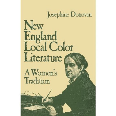 New England Local Color Literature - by  Josephine Donovan (Paperback)