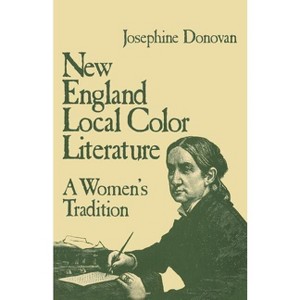 New England Local Color Literature - by  Josephine Donovan (Paperback) - 1 of 1